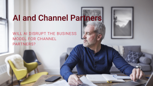 AI and Channel Partners-Will AI disrupt the business model for channel partners